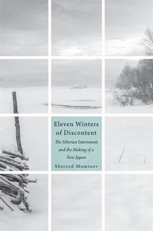 Eleven Winters of Discontent – The Siberian Internment and the Making of a New Japan de Sherzod Muminov