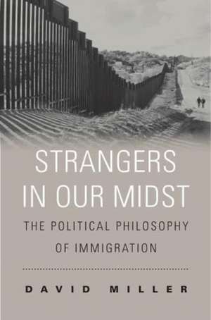 Strangers in Our Midst – The Political Philosophy of Immigration de David Miller