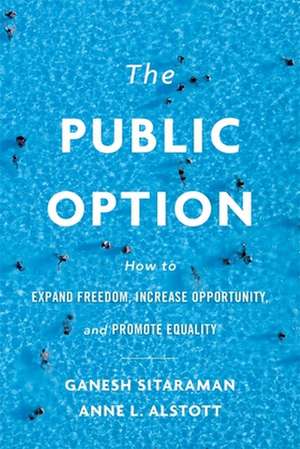 The Public Option – How to Expand Freedom, Increase Opportunity, and Promote Equality de Ganesh Sitaraman