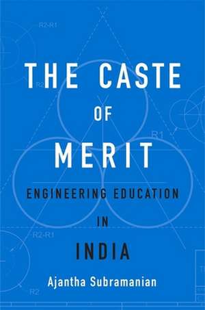 The Caste of Merit – Engineering Education in India de Ajantha Subramanian