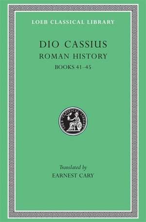 Roman History, Volume IV – Books 41–45 (Trans. Cary) (Greek) de Dio Cassius Dio Cassius