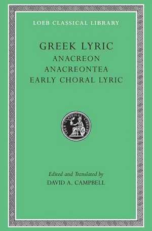 Greek Lyric, Volume II: Anacreon, Anacreontea, Choral Lyric from Olympus to Alcman de David A. Campbell