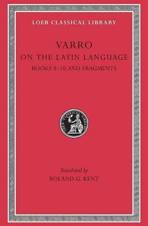 On the Latin Language, Volume II – Books 8–10. Fragments de Varro Varro