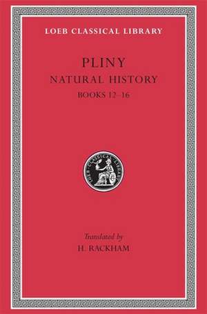 Natural History, Volume IV: Books 12–16 (Trans. Rackham)(Latin) de Pliny Pliny