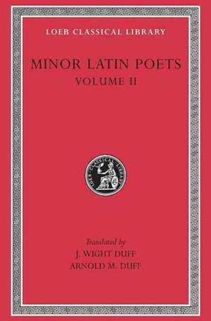 Minor Latin Poets, Volume II: Florus. Hadrian. Nemesianus. Reposianus. Tiberianus. Dicta Catonis. Phoenix. Avianus. Rutilius Namatianus. Ot de J. Wight Duff