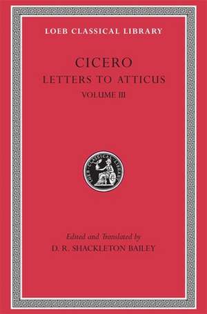 Letters to Atticus, Volume III 166–281 (Trans. Bailey)(Latin) de Cicero Cicero