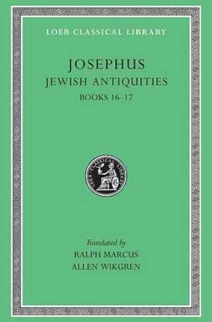 Jewish Antiquities, Volume VII – Books 16–17 L410 (see also L242/490/281/326/365/489/433/456) (Trans. Marcus)(Greek) de Josephus Josephus