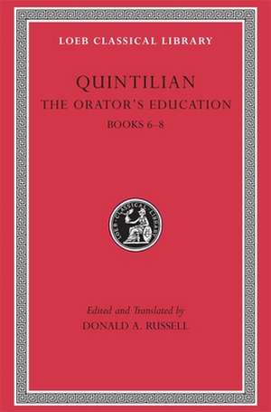 The Orator′s Education, Volume III: Books 6–8 (Trans. Russell)(Latin) de Quintilian Quintilian