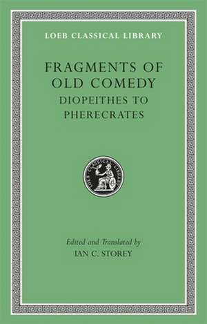 Fragments of Old Comedy, Volume II: Diopeithes to Pherecrates de Ian C. Storey