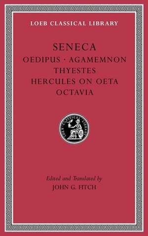 Tragedies, Volume II – Oedipus. Agamemnon. Thyestes. Hercules on Oeta. Octavia de Seneca Seneca