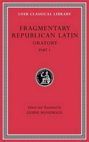 Fragmentary Republican Latin, Volume III – Oratory, Part 1 L540 de Gesine Manuwald