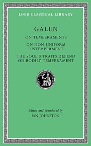 On Temperaments. On Non–Uniform Distemperment. The Soul′s Traits Depend on Bodily Temperament de Galen Galen