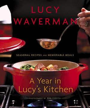 A Year in Lucy's Kitchen: Seasonal Recipes and Memorable Meals de Lucy Waverman