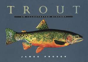 Trout: An Illustrated History de James Prosek