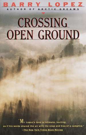 Crossing Open Ground de Barry Holstun Lopez