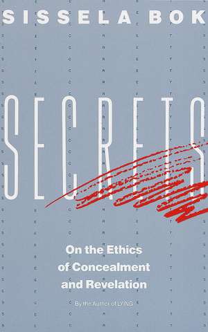 Secrets: On the Ethics of Concealment and Revelation de Sissela Bok