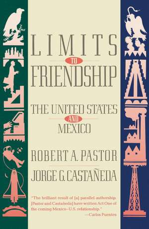 Limits to Friendship: The United States and Mexico de Robert A. Pastor