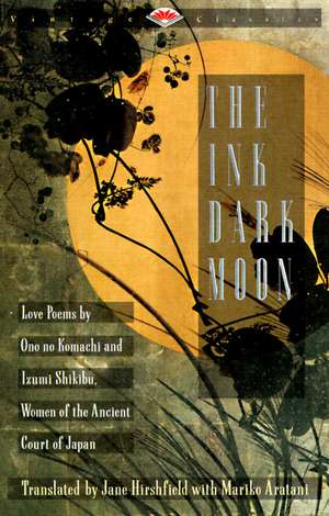 The Ink Dark Moon: Love Poems by Ono No Komachi and Izumi Shikibu, Women of the Ancient Court of Japan de No Komachi Ono