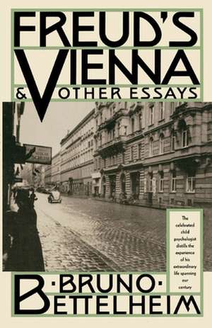 Freud's Vienna and Other Essays de Bruno Bettelheim