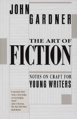 The Art of Fiction: Notes on Craft for Young Writers de John Gardner