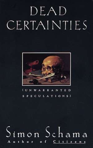 Dead Certainties: Unwarranted Speculations de Simon Schama