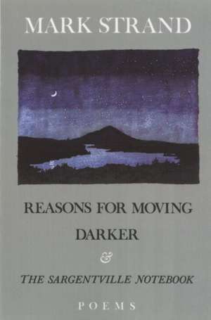 Reasons for Moving, Darker & the Sargentville Not: Poems de Mark Strand