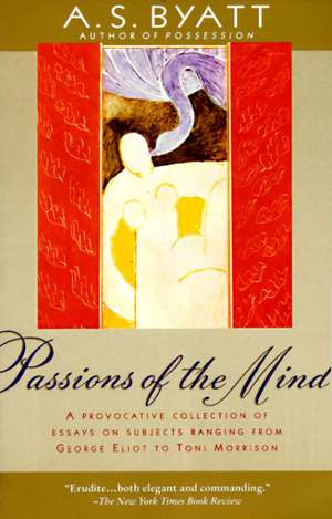 Passions of the Mind: Selected Writings de A. S. Byatt