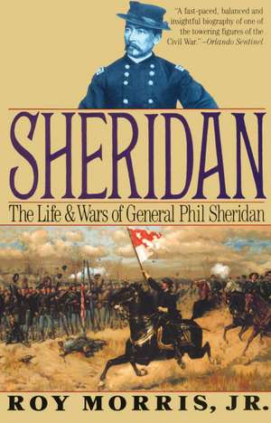 Sheridan: The Life and Wars of General Phil Sheridan de Roger Morris