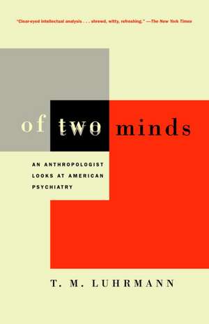 Of Two Minds: An Anthropologist Looks at American Psychiatry de T. M. Luhrmann