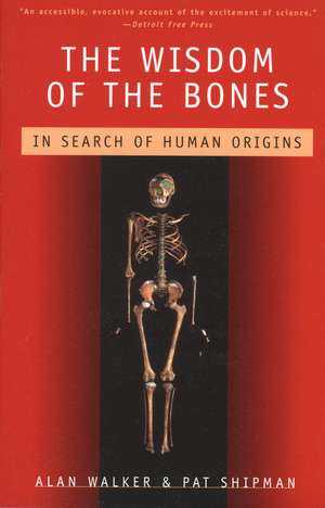 The Wisdom of the Bones: In Search of Human Origins de Alan Walker