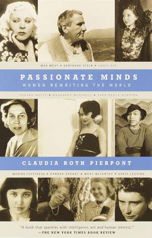 Passionate Minds: Women Rewriting the World de Claudia Roth Pierpont