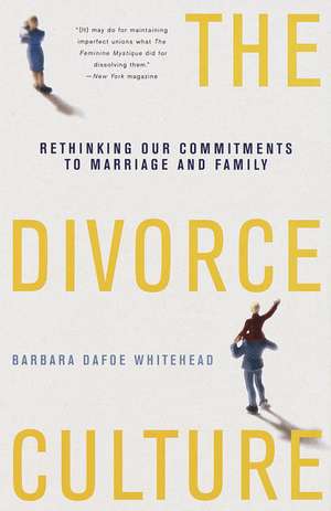 The Divorce Culture: Rethinking Our Commitments to Marriage and Family de Barbara Dafoe Whitehead