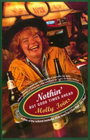 Nothin' But Good Times Ahead de Molly Ivins