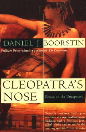 Cleopatra's Nose: Essays on the Unexpected de Daniel J. Boorstin