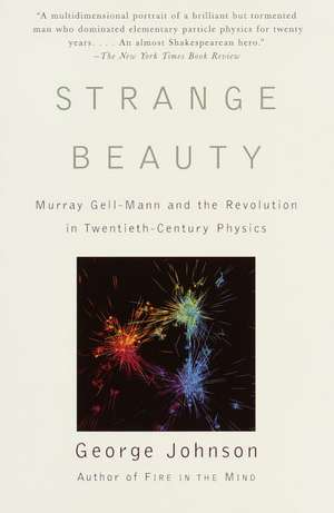 Strange Beauty: Murray Gell-Mann and the Revolution in Twentieth-Century Physics de George Johnson