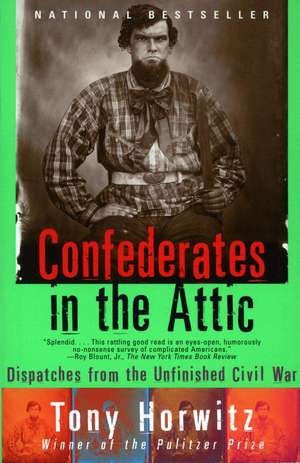 Confederates in the Attic: Dispatches from the Unfinished Civil War de Tony Horwitz