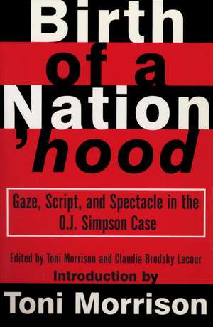 Birth of a Nation'hood: Gaze, Script, and Spectacle in the O.J. Simpson Case de T. Morrison