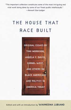 The House That Race Built: Original Essays by Toni Morrison, Angela Y. Davis, Cornel West, and Others on Bl Ack Americans and Politics in America de Toni Morrison