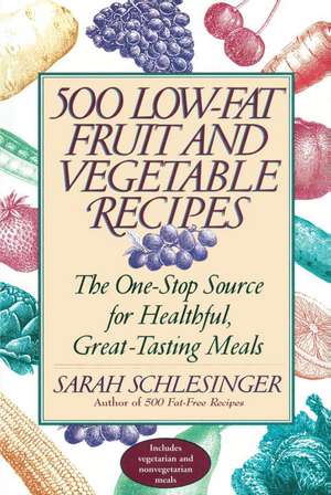 Five Hundred Low-Fat Fruit and Vegetable Recipes: How You Can Enjoy the Recommended Five To... de Sarah Schlesinger