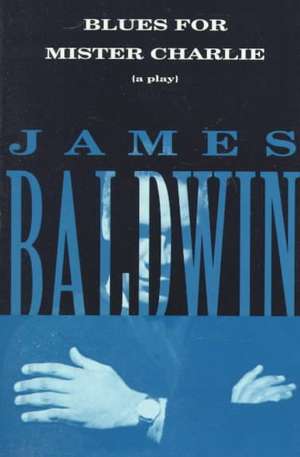 Blues for Mister Charlie: A Play de James A. Baldwin