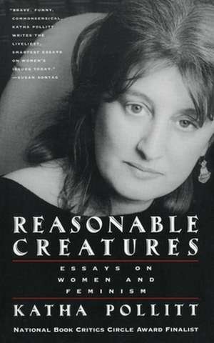 Reasonable Creatures: Essays on Women and Feminism de Katha Pollitt