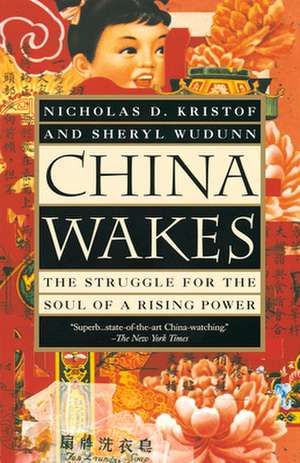 China Wakes: The Struggle for the Soul of a Rising Power de Nicholas D. Kristof