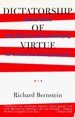 Dictatorship of Virtue: How the Battle Over Multiculturalism Is Reshaping Our Schools, Our Country, and Our Lives de Richard Bernstein