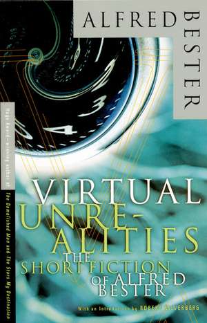 Virtual Unrealities: The Short Fiction of Alfred Bester de Alfred Bester