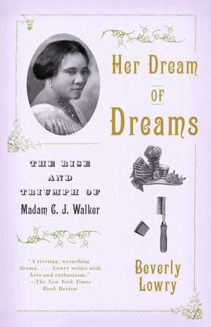 Her Dream of Dreams: The Rise and Triumph of Madam C. J. Walker de Beverly Lowry