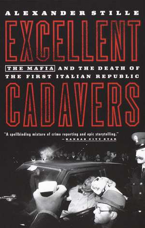 Excellent Cadavers: The Mafia and the Death of the First Italian Republic de Alexander Stille