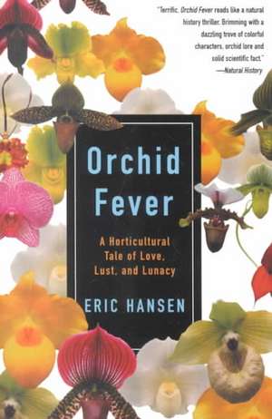 Orchid Fever: A Horticultural Tale of Love, Lust, and Lunacy de Eric Hansen