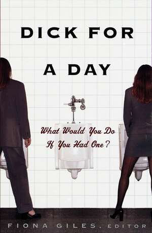 Dick for a Day: What Would You Do If You Had One? de Fiona Giles