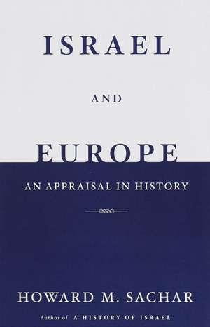 Israel and Europe: An Appraisal in History de Howard Morley Sachar