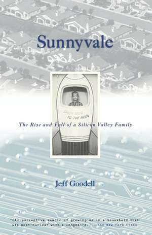 Sunnyvale: The Rise and Fall of a Silicon Valley Family de Jeff Goodell